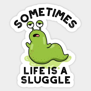 Sometimes Life Is A Sluggle Cute Slug Pun Sticker